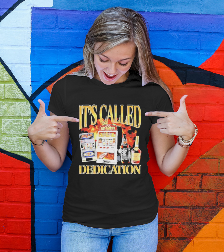 Slot Machines Alcohol It's Called Dedication Fire T-Shirt