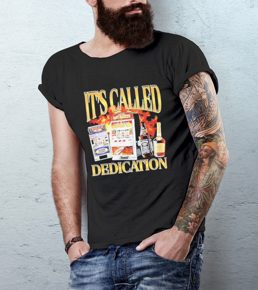 Slot Machines Alcohol It's Called Dedication Fire T-Shirt