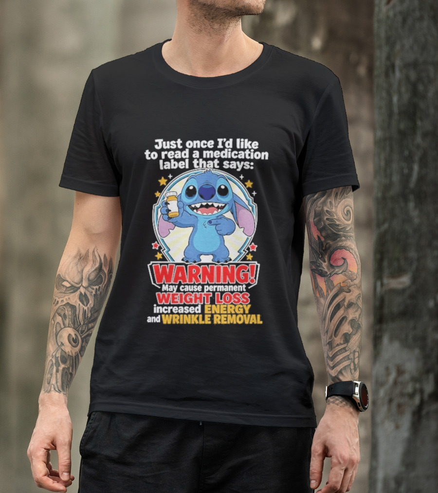 Just Once I'd Like To Read A Medication Label That Says Warning May Cause Weight Loss Increased Energy And Wrinkle Removal Stitch T-Shirt