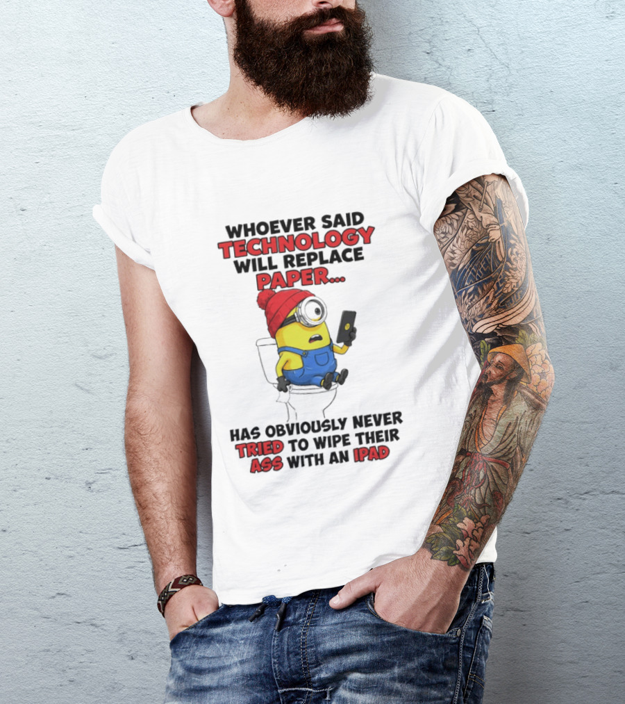 Whoever Said Technology Will Replace Paper Minion Toilet Humor Never Tried IPad Joke T-Shirt