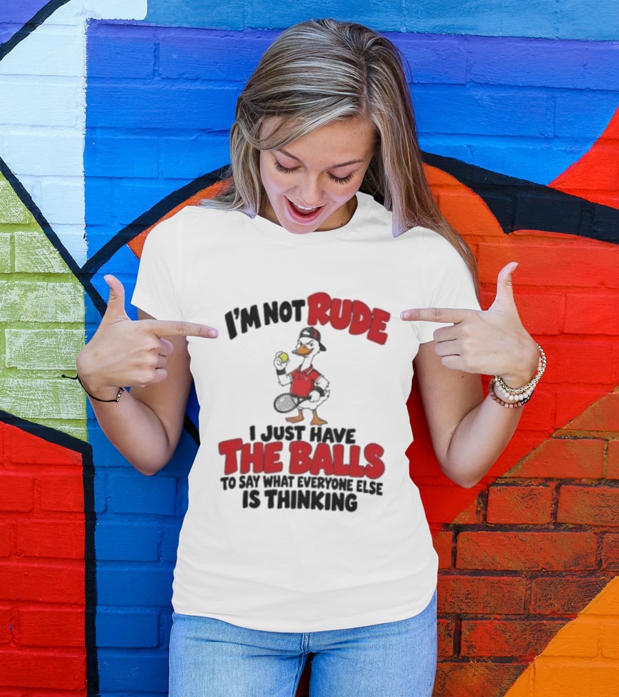 I'm Not Rude I Just Have The Balls To Say What Everyone Else Is Thinking Duck Tennis T-Shirt