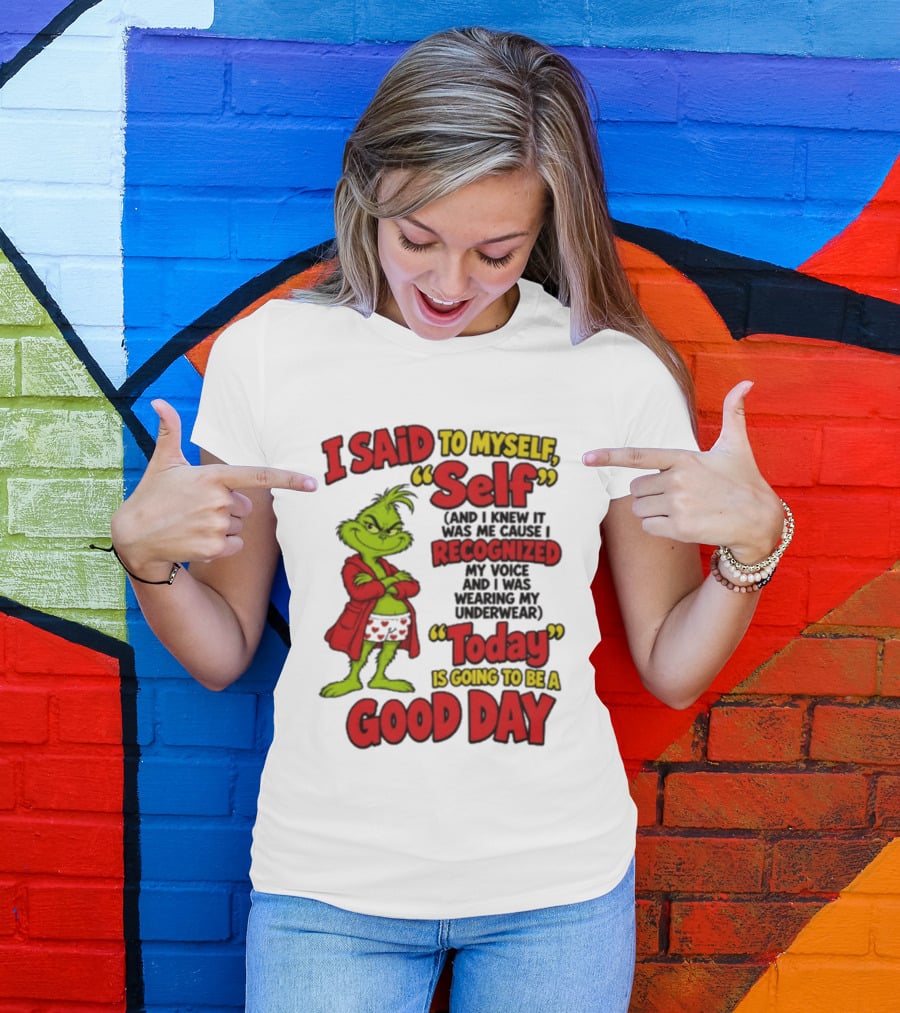 I Said To Myself Self Recognized My Voice Today Is Going To Be A Good Day T-Shirt