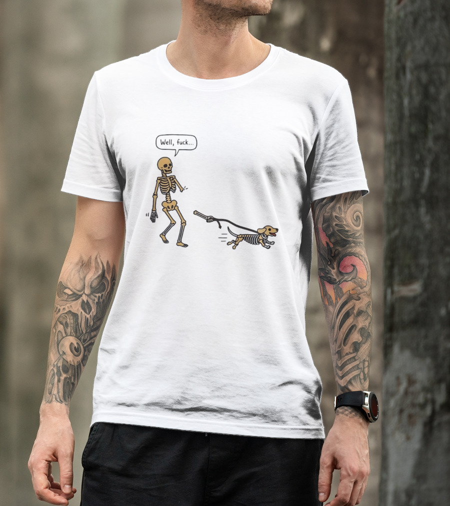 Skeleton Walking Dog Well Fuck Speech Bubble Humorous Skeleton Dog T-Shirt