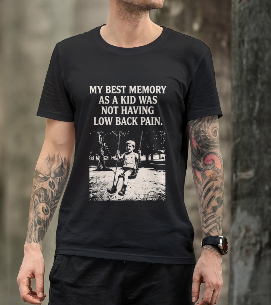 My Best Memory As A Kid Was Not Having Low Back Pain Swing Image T-Shirt