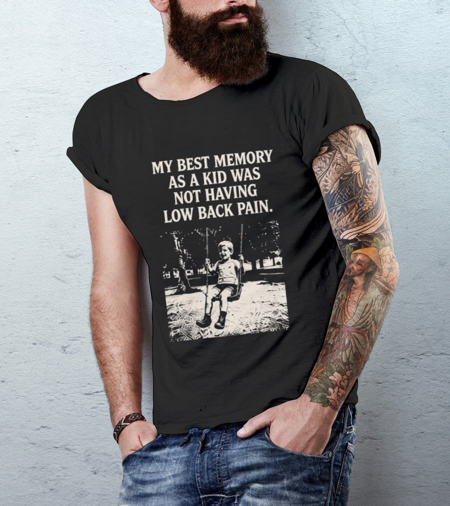My Best Memory As A Kid Was Not Having Low Back Pain Swing Image T-Shirt
