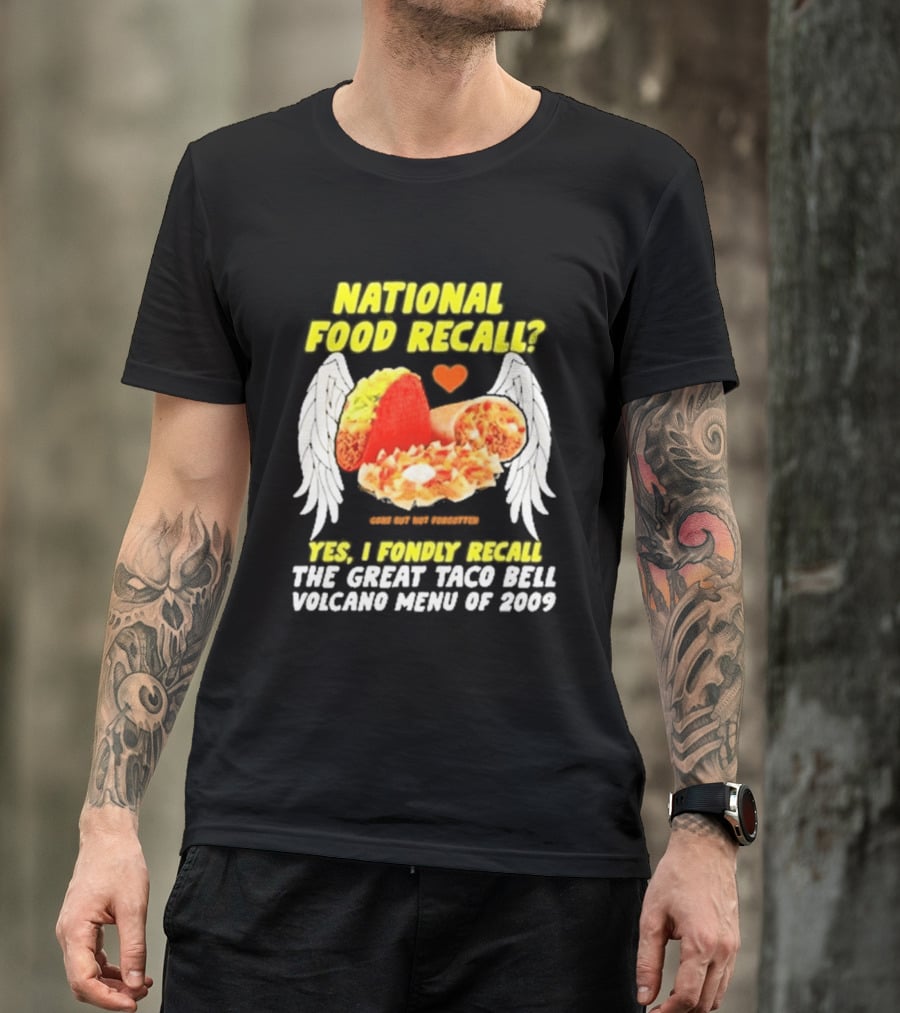 National Food Recall Yes I Fondly Recall The Great Taco Bell Volcano Menu Of 2009 T-Shirt