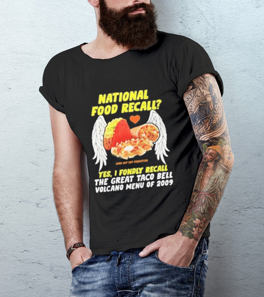 National Food Recall Yes I Fondly Recall The Great Taco Bell Volcano Menu Of 2009 T-Shirt