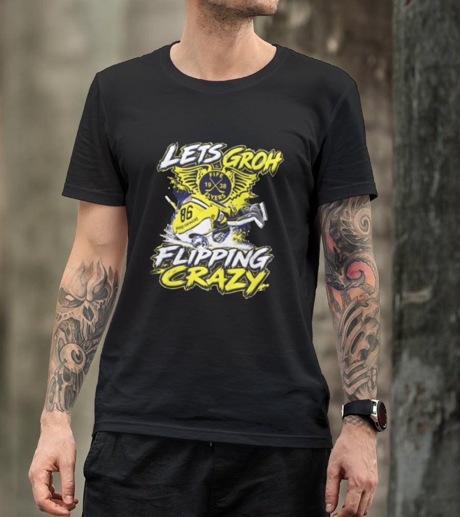 Groh Fife Flyers NCAAB Let’s Groh Flipping Crazy Hockey Goalie Flipping Upside Down T-Shirt