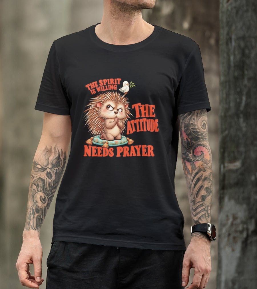 The Spirit Is Willing But The Attitude Needs Prayer Hedgehog With Dove And Cushion T-Shirt