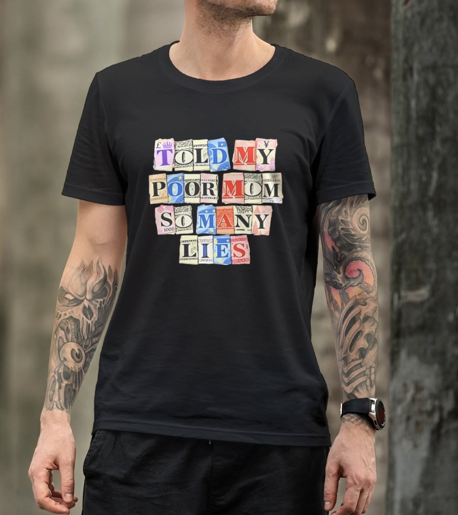 Told My Poor Mom So Many Lies Money Currency T-Shirt