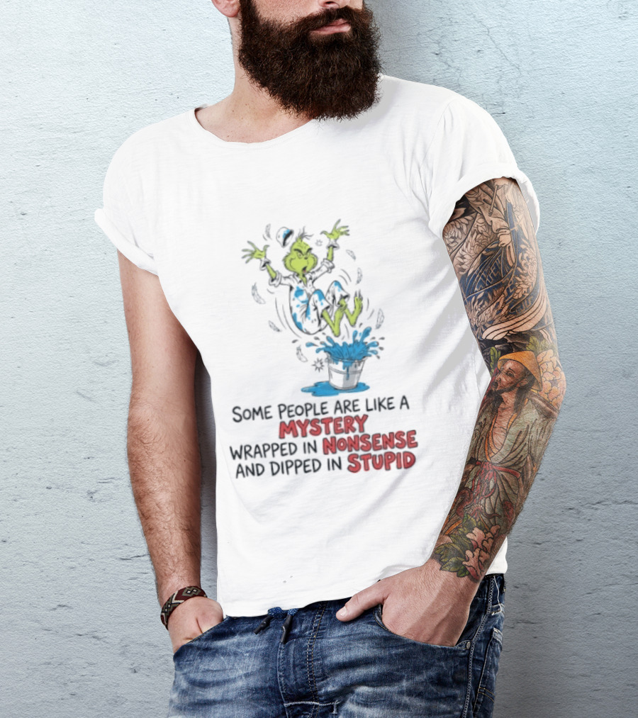 The Grinch Some People Are Like A Mystery Wrapped In Nonsense And Dipped In Stupid T-Shirt