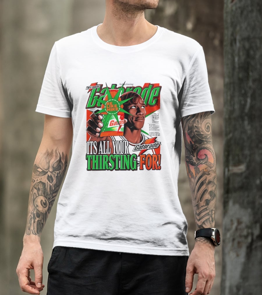 Gatorade Be Like Mike It's All You're Thirsting For T-Shirt