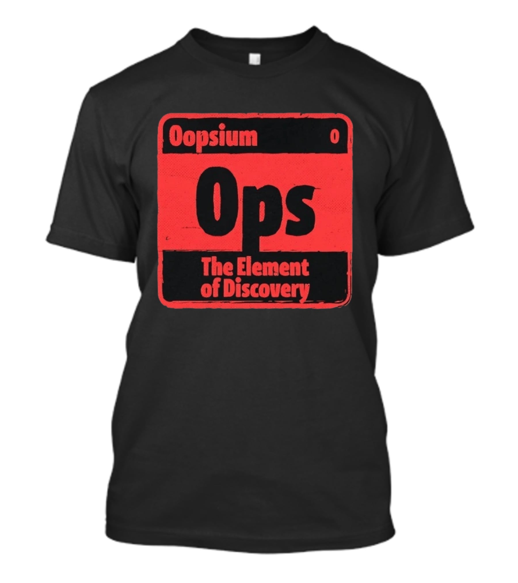 Oopsium 0 Ops The Element Of Discovery Periodic Table T-Shirt