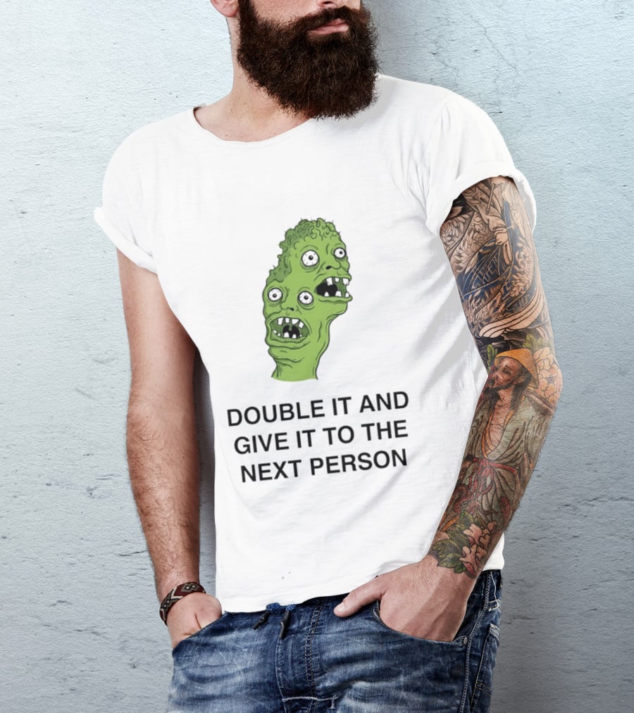 Double It And Give It To The Next Person Meme Monster T-Shirt