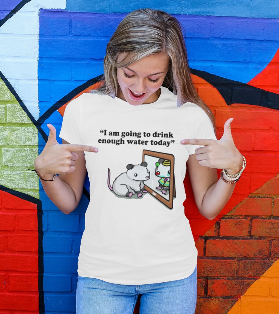 Opossum Affirmation Reflection I Am Going To Drink Enough Water Today T-Shirt