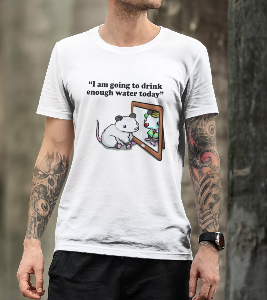 Opossum Affirmation Reflection I Am Going To Drink Enough Water Today T-Shirt