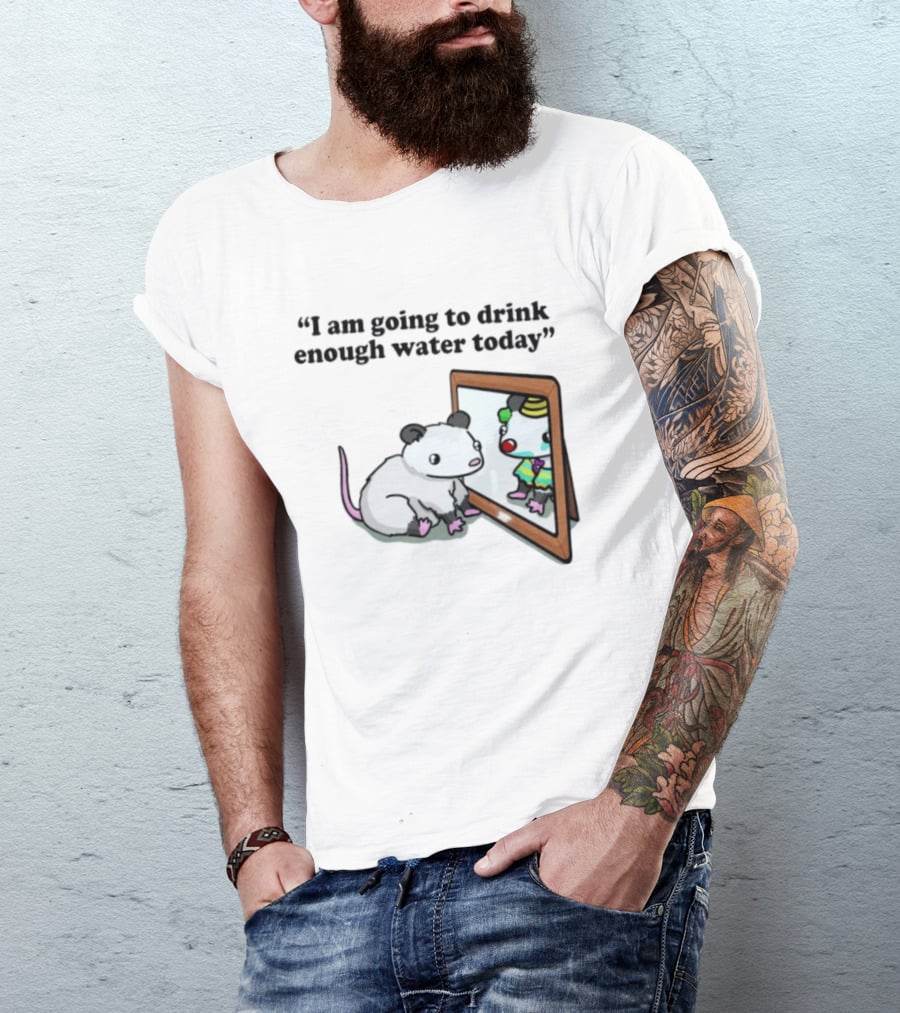Opossum Affirmation Reflection I Am Going To Drink Enough Water Today T-Shirt