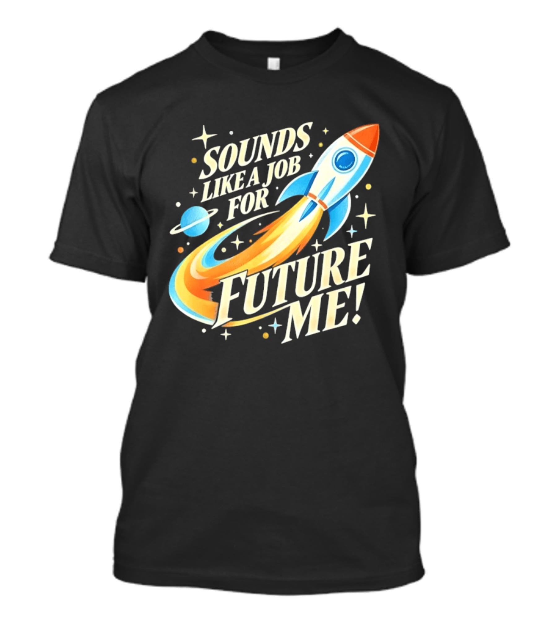 Sounds Like A Job For Future Me Rocket Space Exploration T-Shirt
