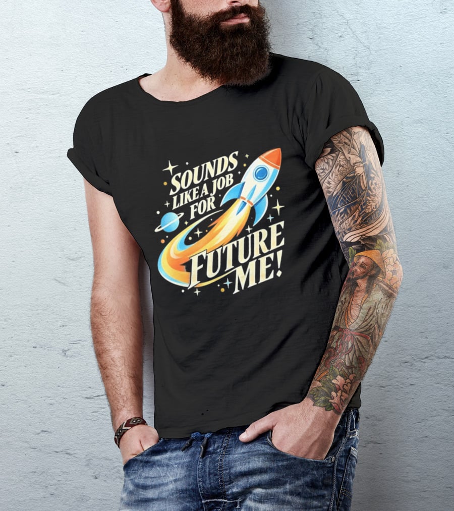Sounds Like A Job For Future Me Rocket Space Exploration T-Shirt