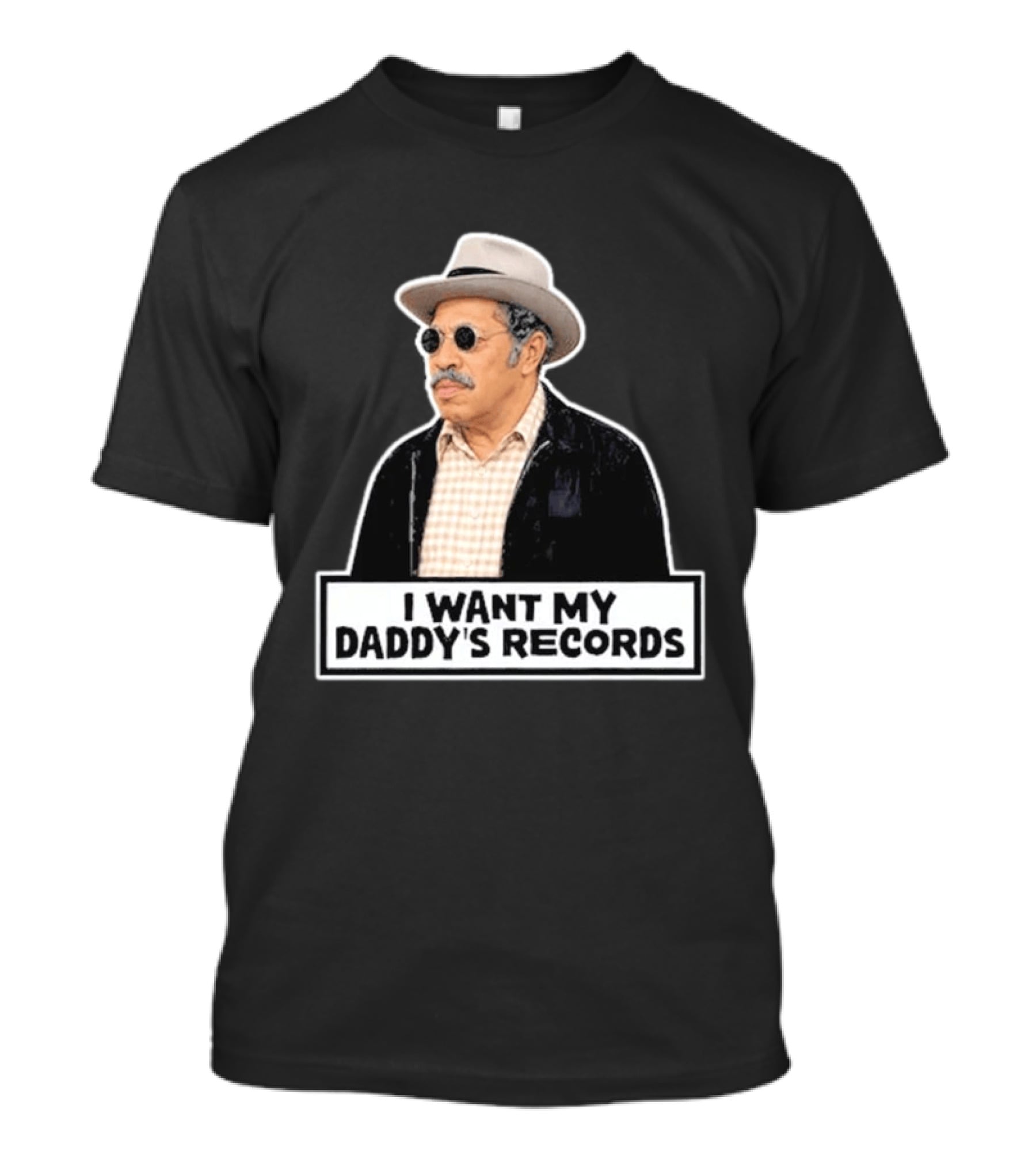 I Want My Daddy's Records Bubba Sanford And Son T-Shirt