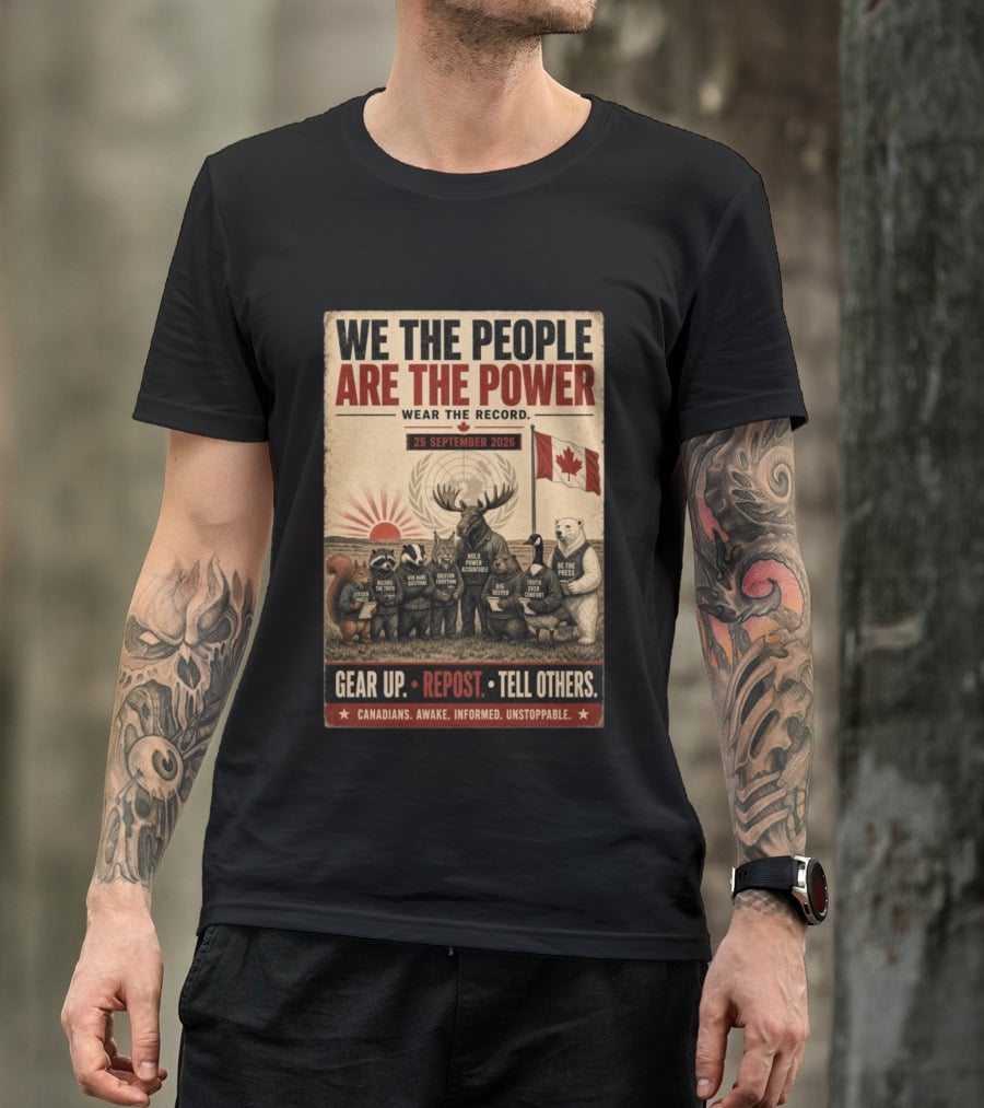 We The People Are The Power Wear The Record September 25 2026 Gear Up Repost Tell Others Canadians Awake Informed Unstoppable T-Shirt