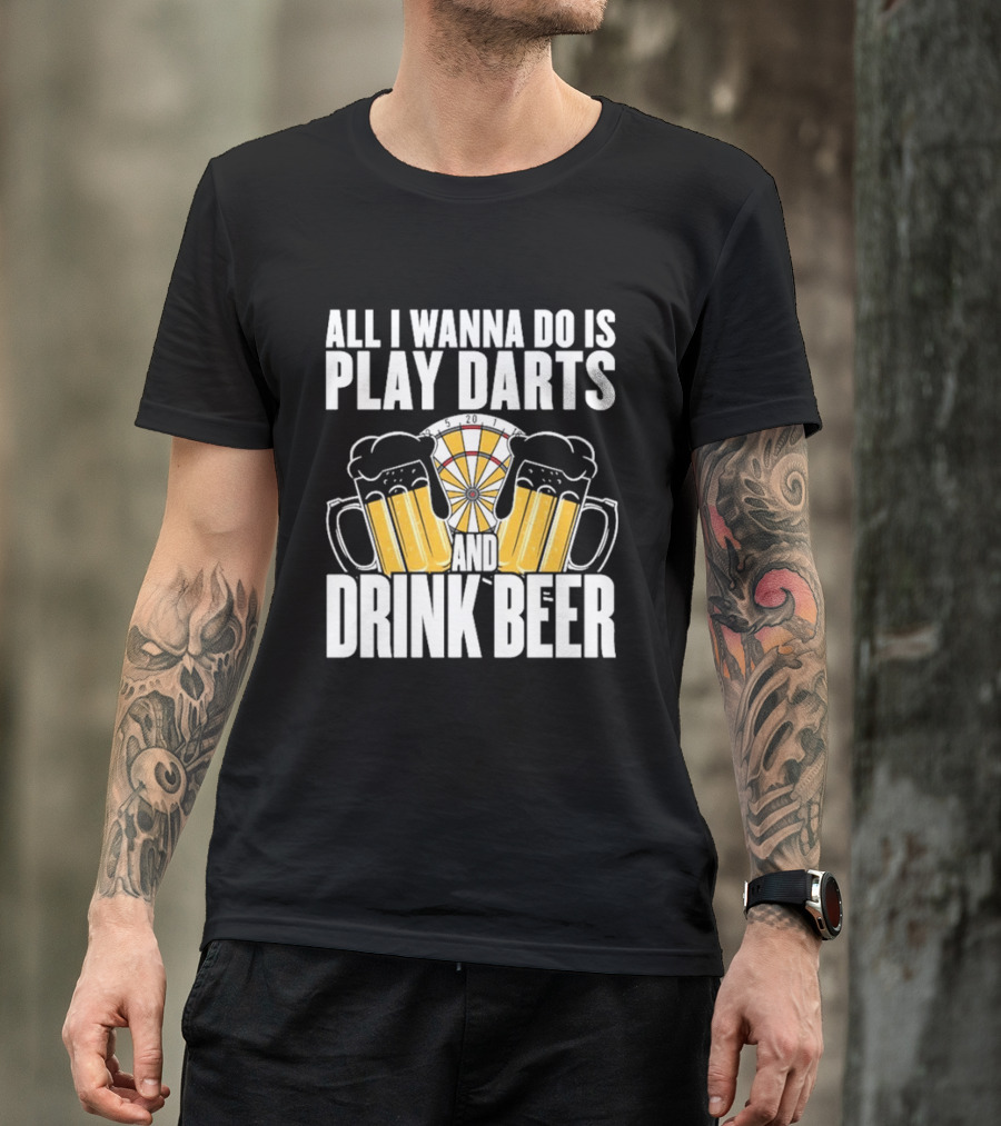 All I Wanna Do Is Play Darts And Drink Beer Tournament Matchboard T-Shirt