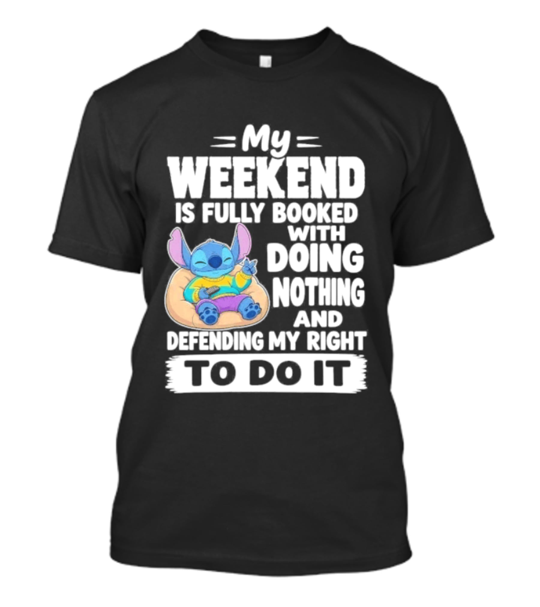 My Weekend Is Fully Booked With Doing Nothing And Refilling My Right To Do It Stitch T-Shirt