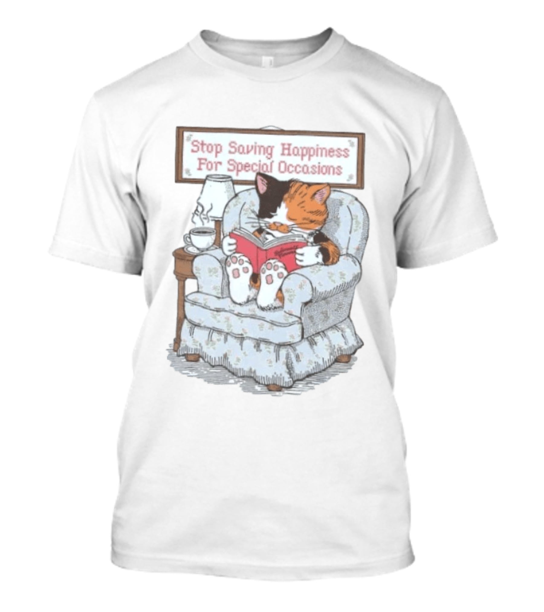 Cat Reading Book Stop Saving Happiness For Special Occasions Cozy Armchair Scene T-Shirt