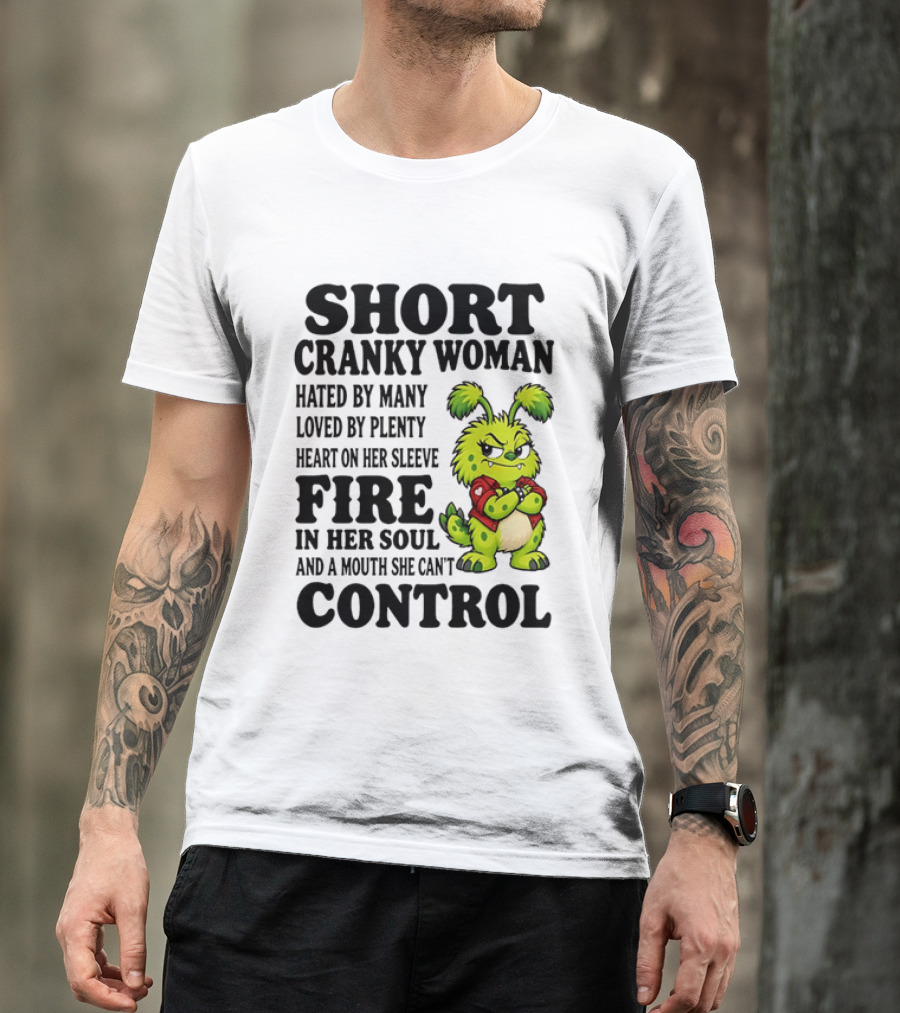 Short Cranky Woman Hated By Many Loved By Plenty Heart On Her Sleeve Fire In Her Soul And A Mouth She Can't Control Cartoon T-Shirt