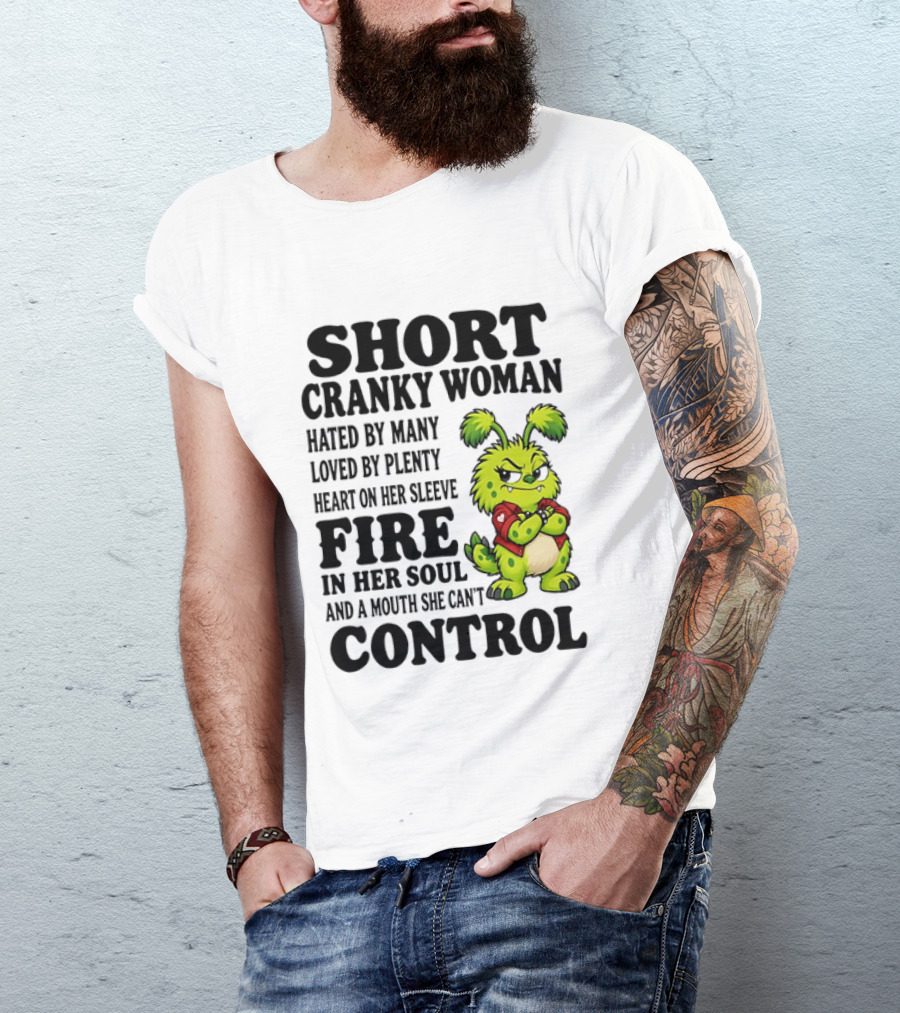 Short Cranky Woman Hated By Many Loved By Plenty Heart On Her Sleeve Fire In Her Soul And A Mouth She Can't Control Cartoon T-Shirt