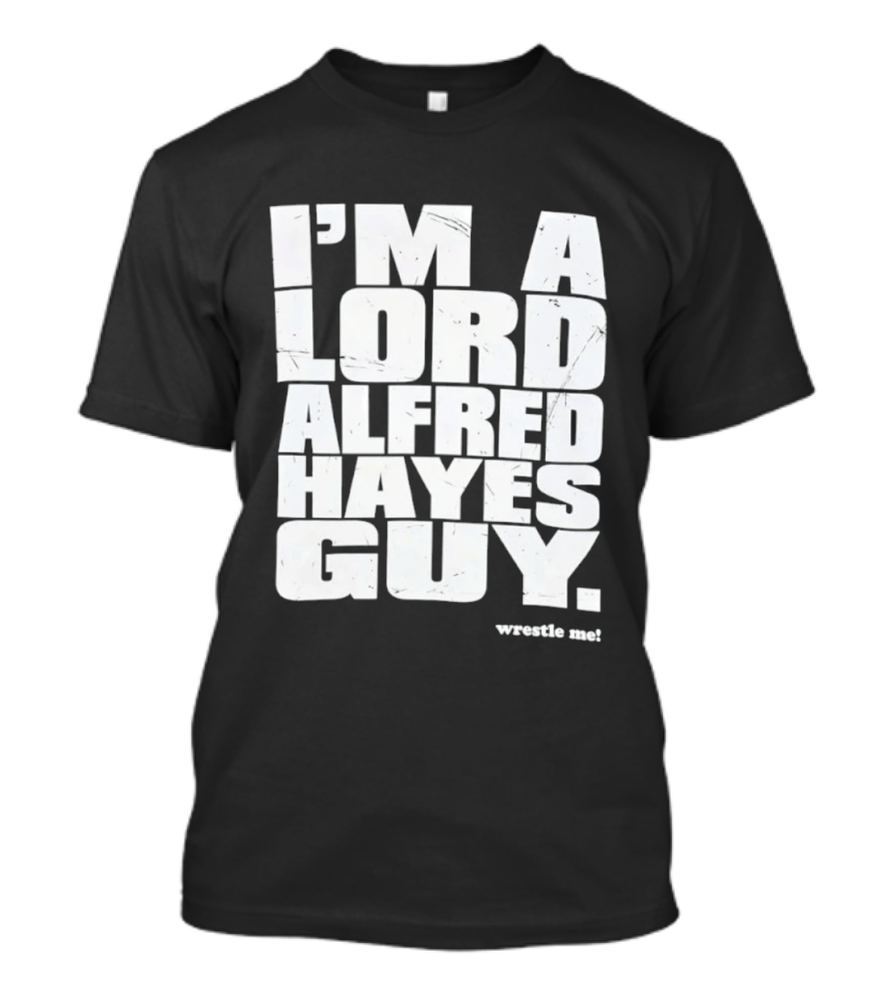 I'm A Lord Alfred Hayes Guy Wrestle Me Professional Wrestling T-Shirt