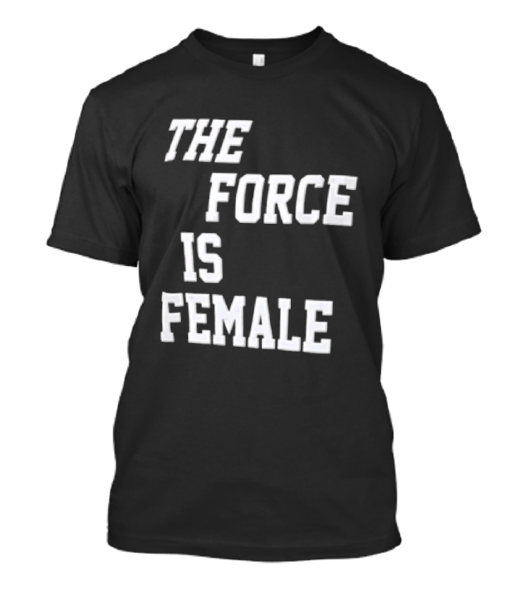 The Force Is Female Empowerment Motto T-Shirt