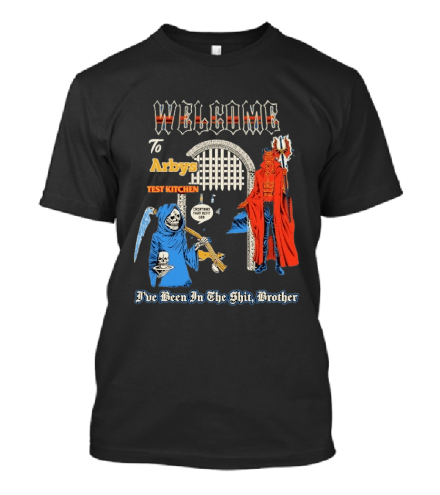 Welcome To Arby's Test Kitchen Creations That Defy God I've Been In The Shit Brother T-Shirt