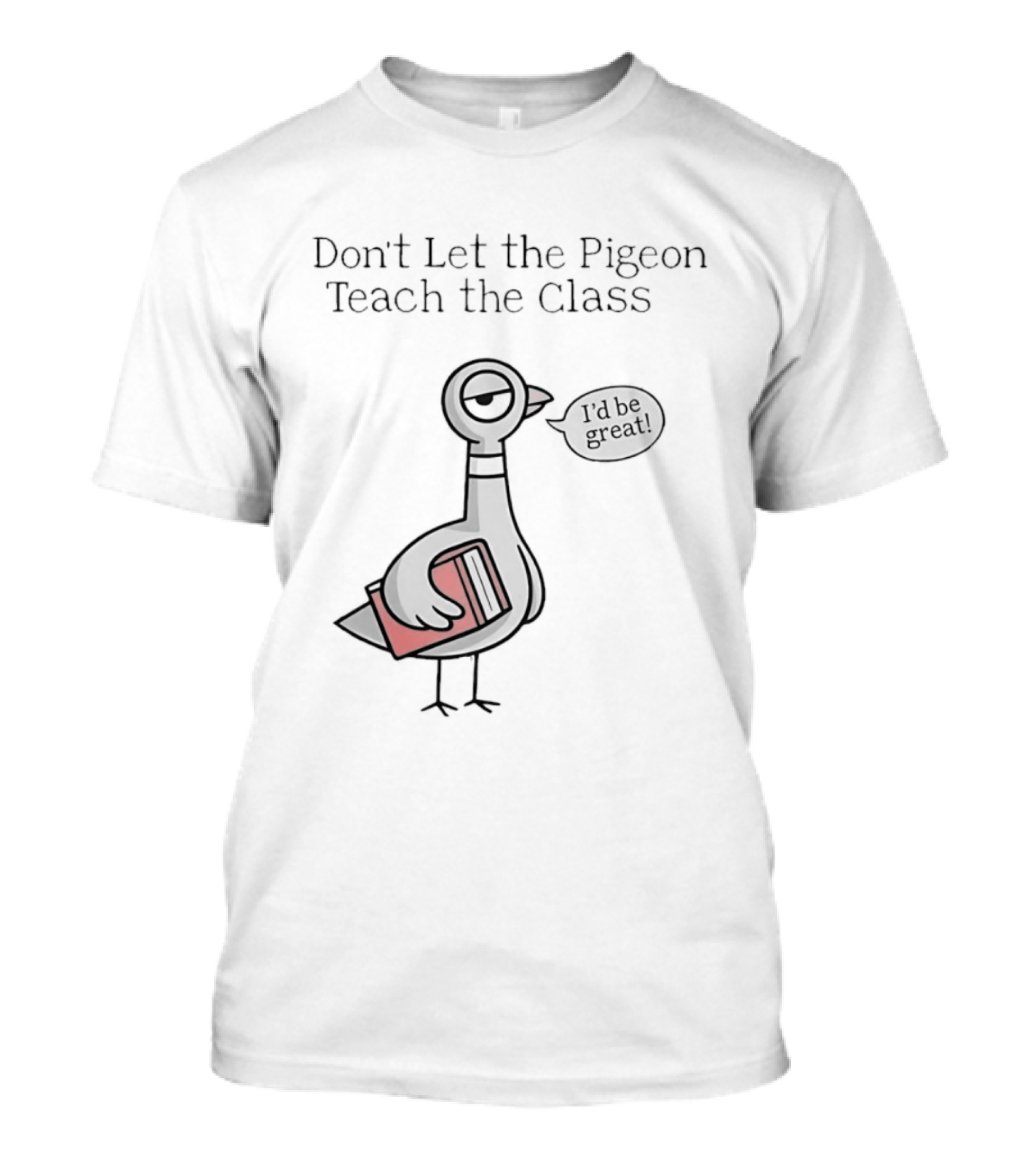 Don't Let The Pigeon Teach The Class Mo Willems Book T-Shirt