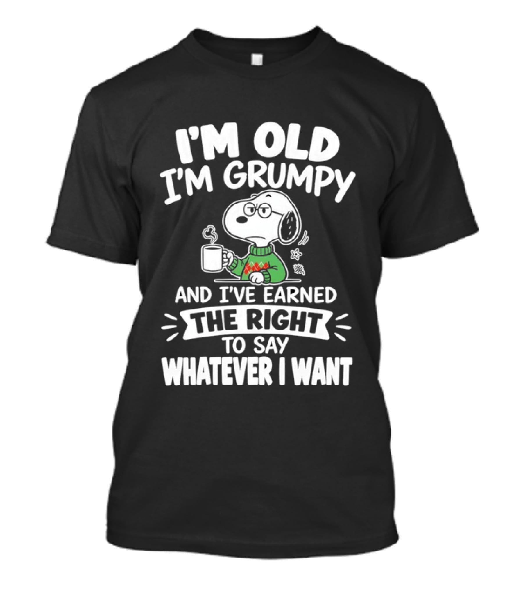 I'm Old I'm Grumpy I've Earned The Right To Say Whatever I Want Snoopy T-Shirt