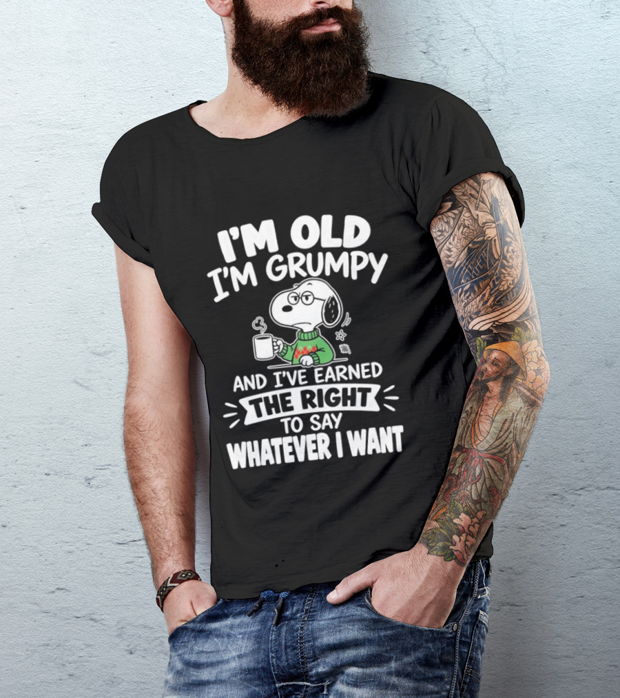 I'm Old I'm Grumpy I've Earned The Right To Say Whatever I Want Snoopy T-Shirt
