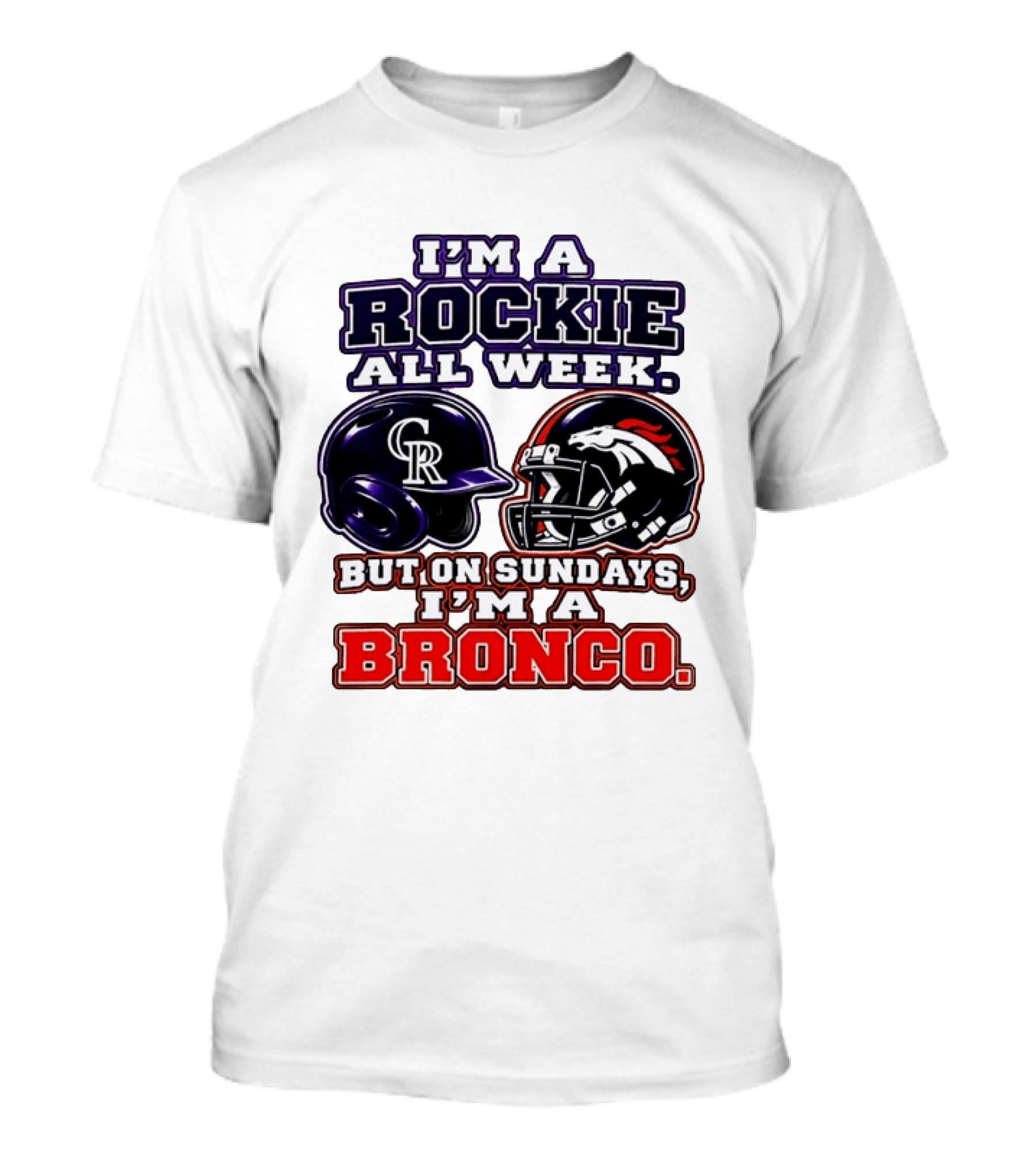 I'm A Rockie All Week But On Sundays I'm A Bronco Featuring Rockies And Broncos Helmets T-Shirt