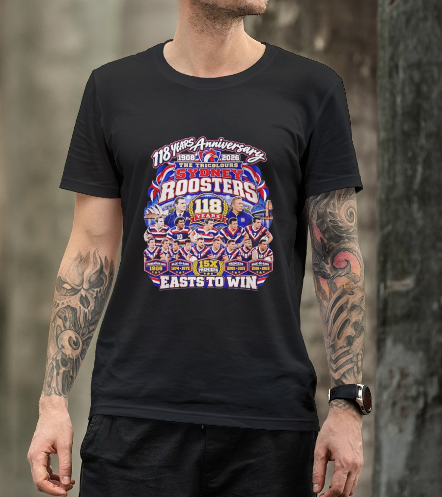 118 Years Anniversary Sydney Roosters 15X Premiers The Tricolours Easts To Win 1908 2026 T-Shirt