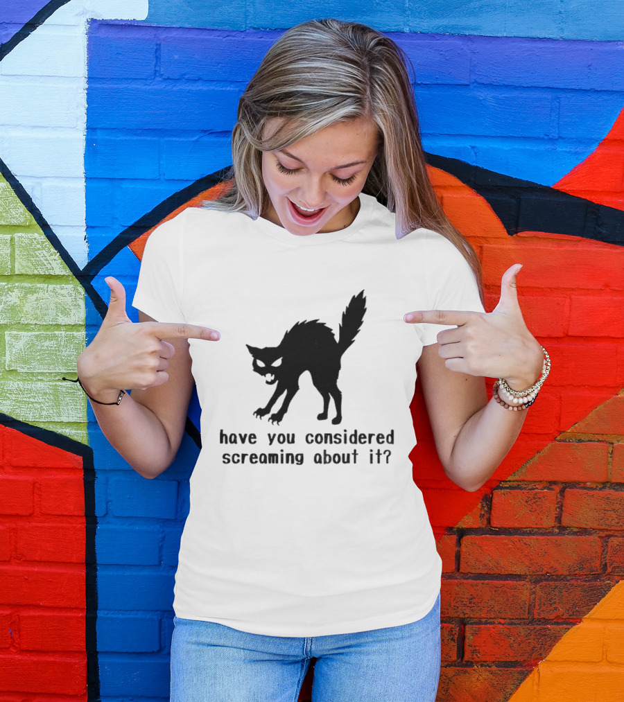 Screaming Cat Have You Considered Screaming About It T-Shirt