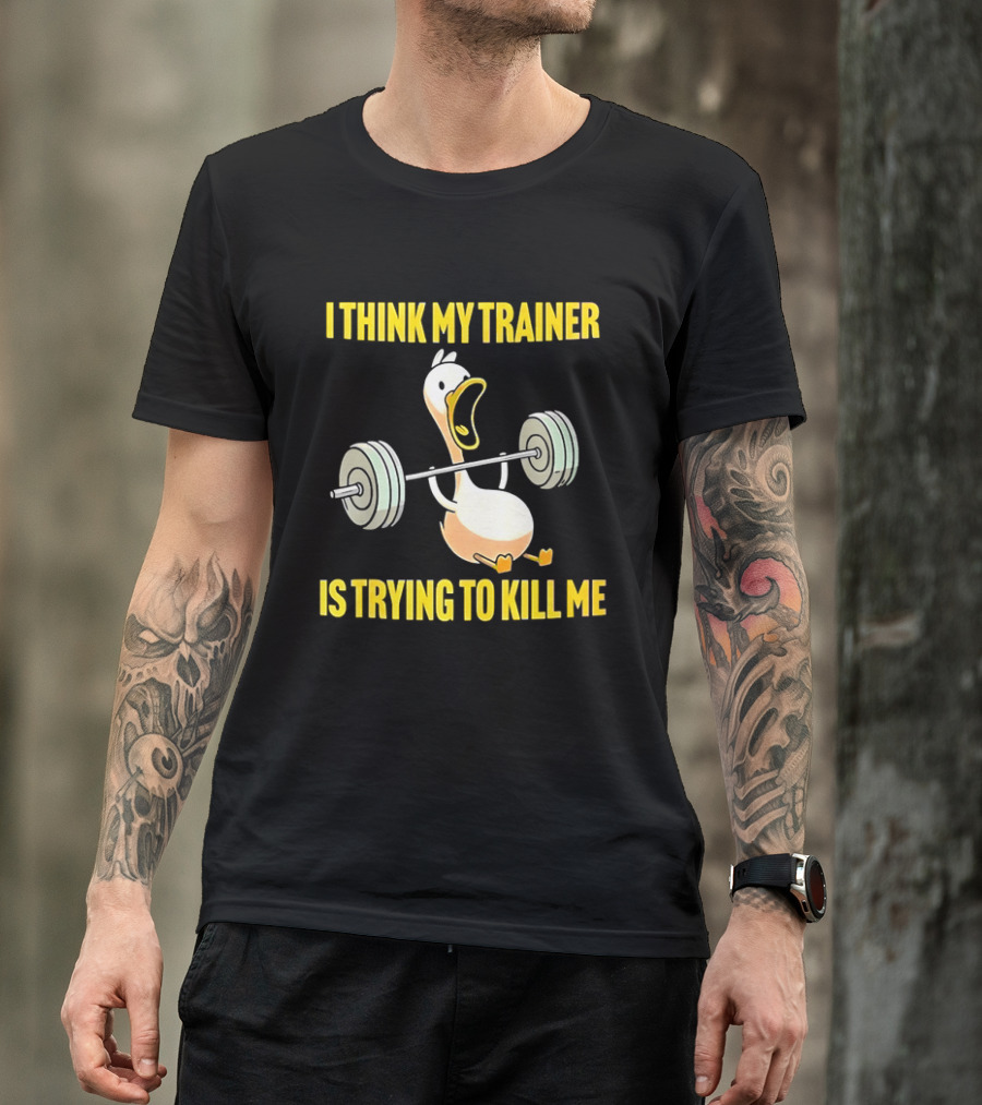 I Think My Trainer Is Trying To Kill Me Funny Duck With Barbell Lifting T-Shirt