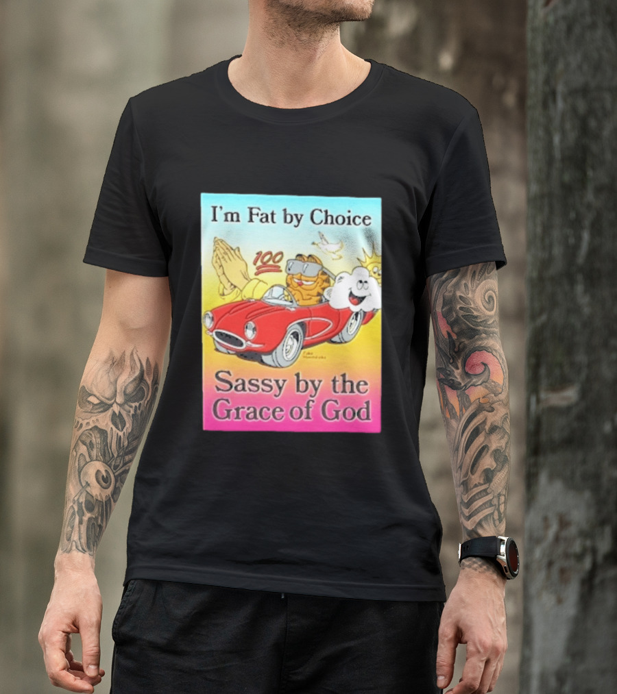 I'm Fat By Choice Sassy By The Grace Of God Cartoon Cat In Red Car Emoji T-Shirt