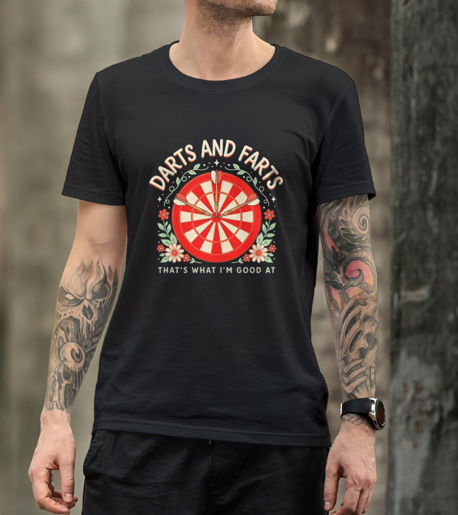 Darts And Farts That's What I'm Good At Target Board And Flowers T-Shirt