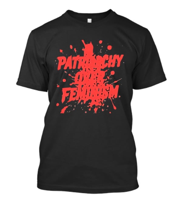 Patriarchy Over Feminism Bold Red Splatter T-Shirt