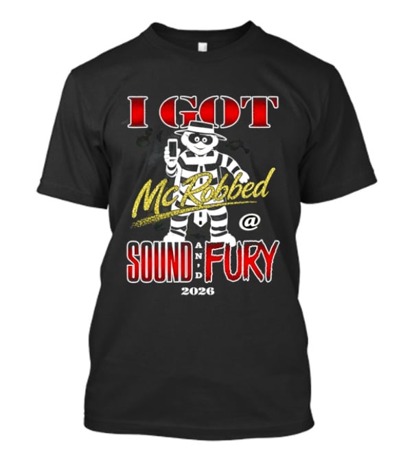 I Got McRobbed At Sound And Fury 2026 Hamburglar T-Shirt