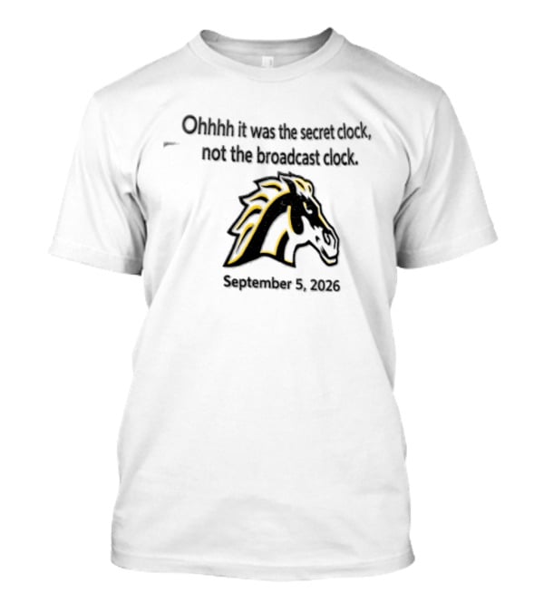Ohhhh It Was The Secret Clock Not The Broadcast September 3 2026 Horse T-Shirt