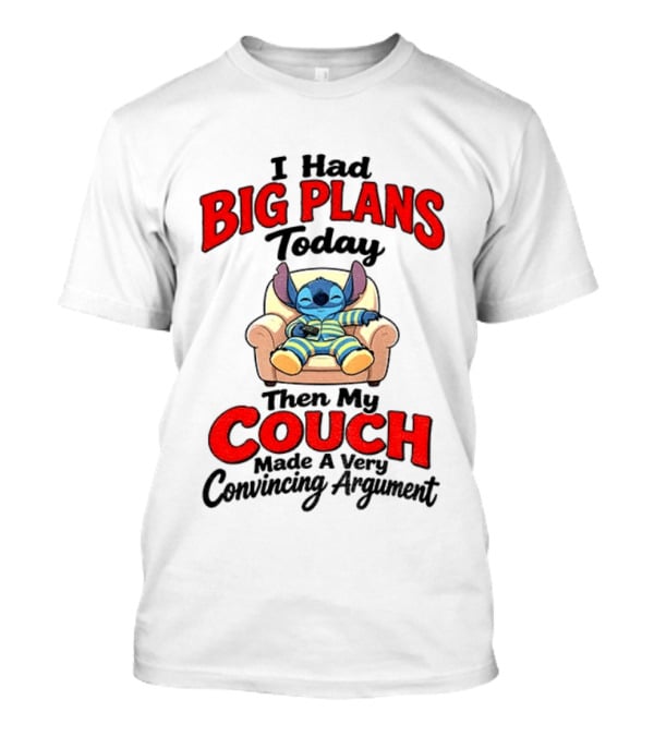 Stitch I Had Big Plans Today Then My Couch Made A Very Convincing Argument T-Shirt
