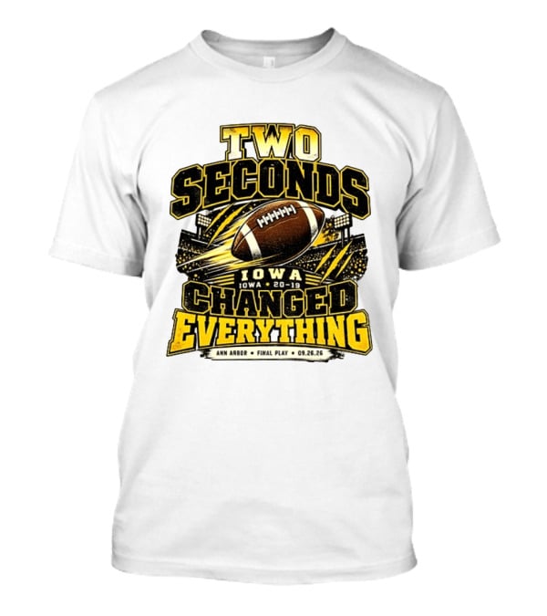 Two Seconds Iowa Football 20 19 Changed Everything Final Play Ann Arbor 09 26 26 T-Shirt