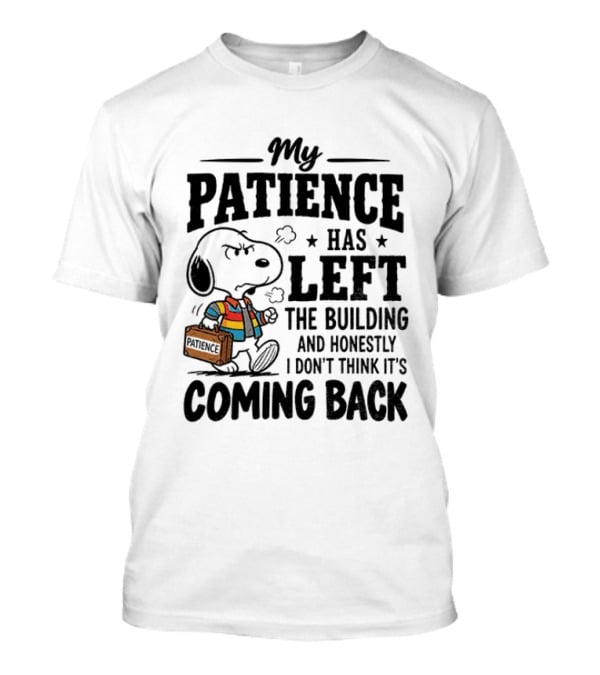 Grumpy Snoopy My Patience Has Left The Building Honestly I Don't Think It's Coming Back T-Shirt