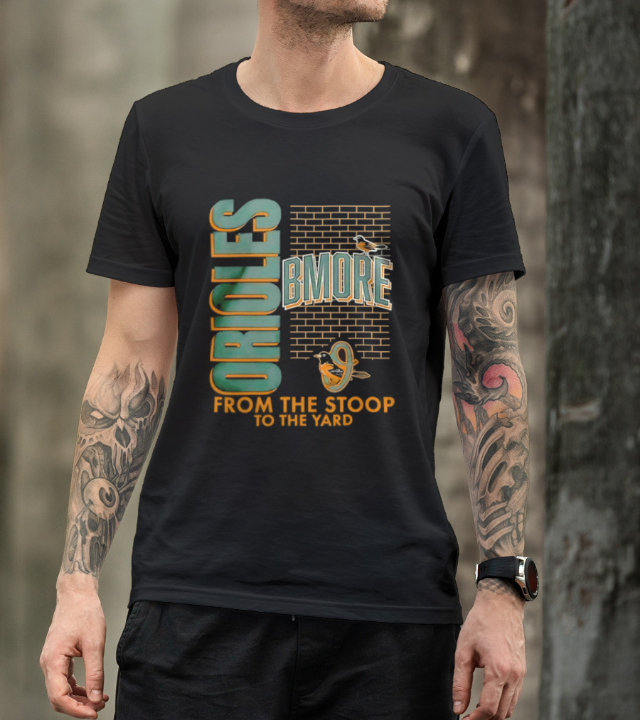Baltimore Orioles Bmore Orioles From The Stoop To The Yard T-Shirt