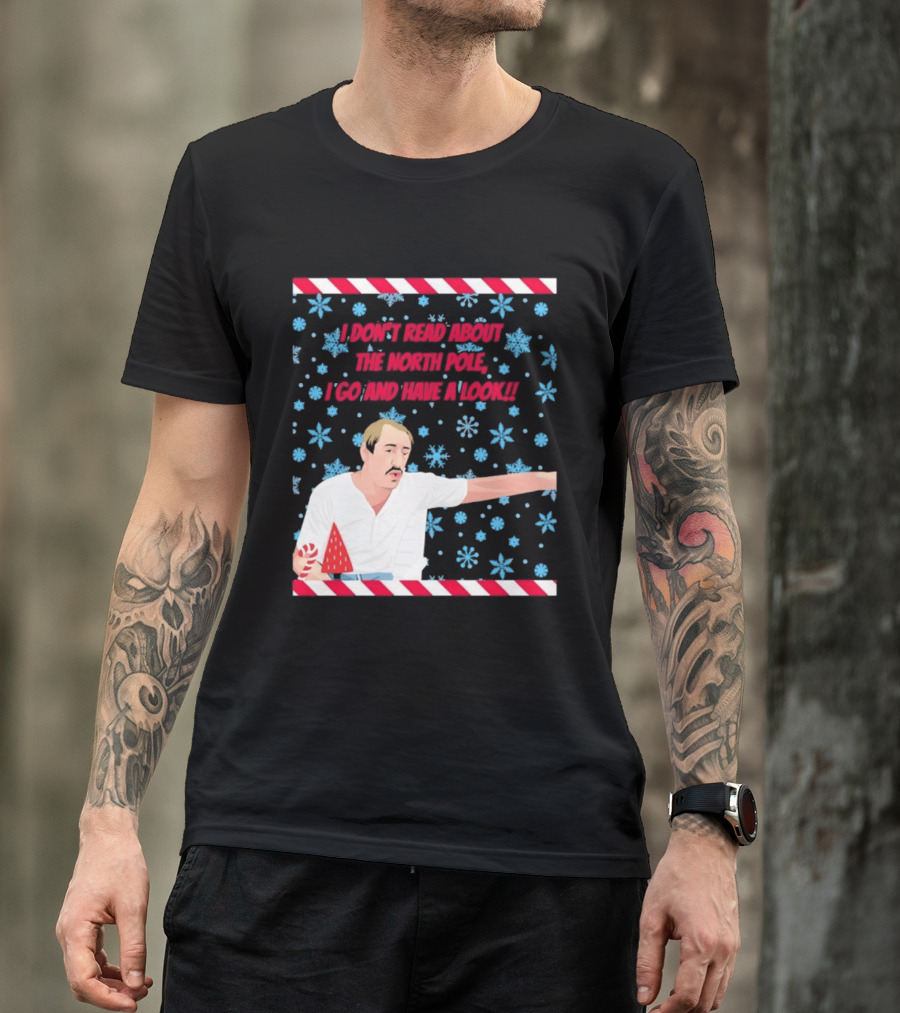 I Don't Read About The North Pole I Go And Have A Look Christmas Snowflakes Peppermint T-Shirt